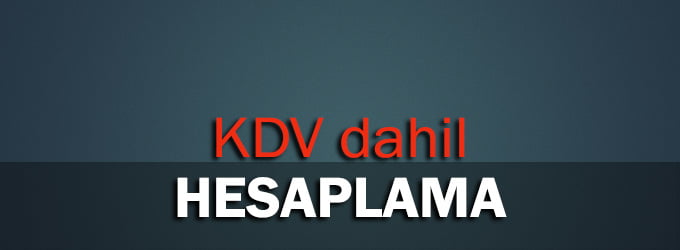 KDV Hesaplama: KDV Dahil Hesaplama 