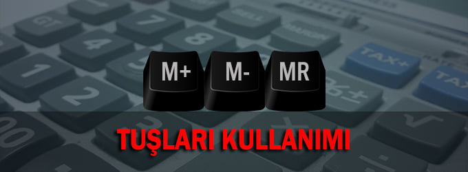 Hesap Makinesi M- ve MR tuşları kullanımı